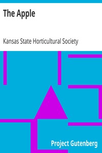 The Apple: The Kansas Apple, the Big Red Apple; the Luscious, Red-Cheeked First Love of the Farmer's Boy; the Healthful, Hearty Heart of the Darling Dumpling. What It Is; How to Grow It; Its Commercial and Economic Importance; How to Utilize It.