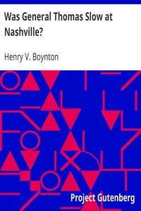 Was General Thomas Slow at Nashville?: With a Description of the Greatest Cavalry Movement of the War and General James H. Wilson's Cavalry Operations in Tennessee, Alabama, and Georgia