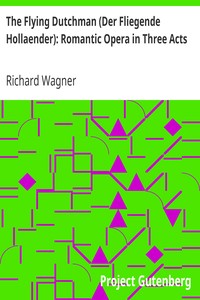 The Flying Dutchman (Der Fliegende Hollaender): Romantic Opera in Three Acts