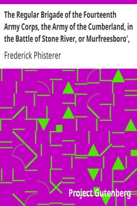 The Regular Brigade of the Fourteenth Army Corps, the Army of the Cumberland, in the Battle of Stone River, or Murfreesboro', Tennessee