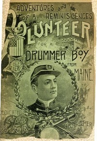 Adventures and Reminiscences of a Volunteer; Or, A Drummer Boy from Maine