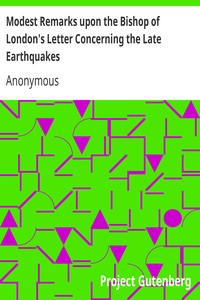 Modest Remarks upon the Bishop of London's Letter Concerning the Late Earthquakes