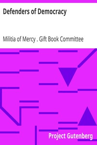 Defenders of Democracy: Contributions from representative men and women of letters and other arts from our allies and our own country, edited by the Gift book committee of the Militia of Mercy