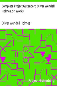 Complete Project Gutenberg Oliver Wendell Holmes, Sr. Works