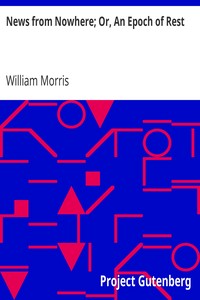 News from Nowhere; Or, An Epoch of Rest: Being Some Chapters from a Utopian Romance