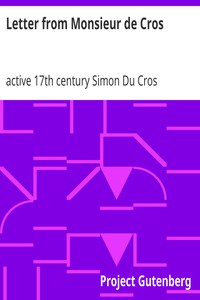 Letter from Monsieur de Cros: (who was an embassador at the Treaty of Nimeguen and a resident at England in K. Charles the Second's reign) to the Lord ----; being an answer to Sir Wm. Temple's memoirs concerning what passed from the year 1672 until the year 1679