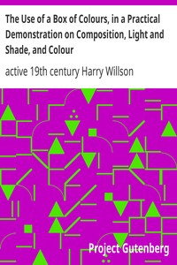 The Use of a Box of Colours, in a Practical Demonstration on Composition, Light and Shade, and Colour.