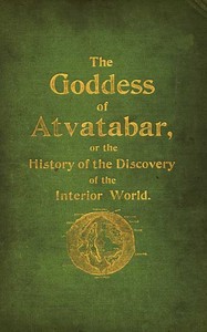 The Goddess of Atvatabar: Being the history of the discovery of the interior world and conquest of Atvatabar