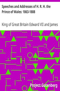 Speeches and Addresses of H. R. H. the Prince of Wales: 1863-1888