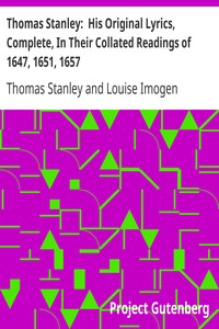Thomas Stanley:  His Original Lyrics, Complete, In Their Collated Readings of 1647, 1651, 1657.: With an Introduction, Textual Notes, a List of Editions, an Appendix of Translations, and a Portrait.