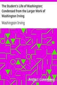 The Student's Life of Washington; Condensed from the Larger Work of Washington Irving: For Young Persons and for the Use of Schools