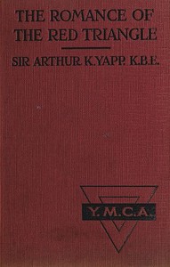 The Romance of the Red Triangle: The story of the coming of the red triangle and the service rendered by the Y.M.C.A. to the sailors and soldiers of the British Empire