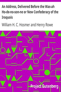 An Address, Delivered Before the Was-ah Ho-de-no-son-ne or New Confederacy of the Iroquois: Also, Genundewah, a Poem