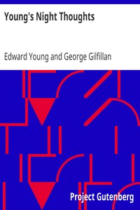 Young's Night Thoughts: With Life, Critical Dissertation and Explanatory Notes