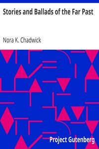 Stories and Ballads of the Far Past: Translated from the Norse (Icelandic and Faroese) with Introductions and Notes