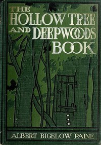 The Hollow Tree and Deep Woods Book: being a new edition in one volume of "The Hollow Tree" and "In The Deep Woods" with several new stories and pictures added