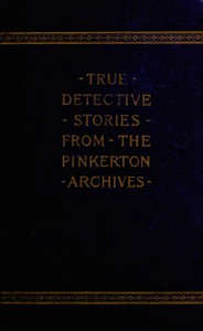 True Detective Stories from the Archives of the Pinkertons