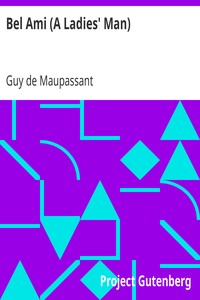 Bel Ami (A Ladies' Man): The Works of Guy de Maupassant, Vol. 6