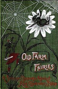 Old Farm Fairies: A Summer Campaign In Brownieland Against King Cobweaver's Pixies