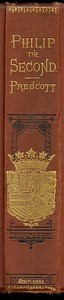History of the Reign of Philip the Second King of Spain, Vol. 3: And Biographical & Critical Miscellanies