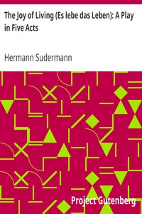 The Joy of Living (Es lebe das Leben): A Play in Five Acts