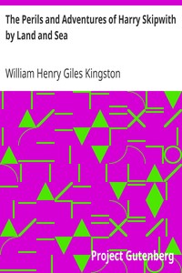 The Perils and Adventures of Harry Skipwith by Land and Sea