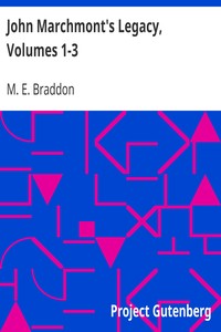 John Marchmont's Legacy, Volumes 1-3