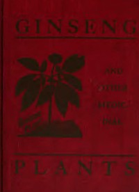 Ginseng and Other Medicinal Plants: A Book of Valuable Information for Growers as Well as Collectors of Medicinal Roots, Barks, Leaves, Etc.