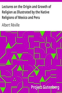 Lectures on the Origin and Growth of Religion as Illustrated by the Native Religions of Mexico and Peru