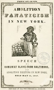 Abolition Fanaticism in New York: Speech of a Runaway Slave from Baltimore, at an Abolition; Meeting in New York, Held May 11, 1847