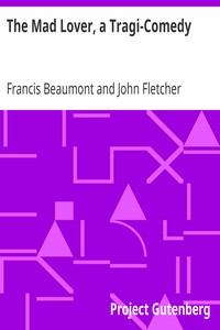 The Mad Lover, a Tragi-Comedy: The Works of Francis Beaumont and John Fletcher (3 of 10)