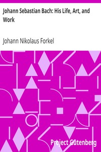 Johann Sebastian Bach: His Life, Art, and Work