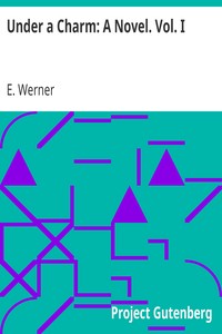 Under a Charm: A Novel. Vol. I