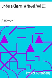 Under a Charm: A Novel. Vol. III