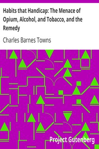 Habits that Handicap: The Menace of Opium, Alcohol, and Tobacco, and the Remedy