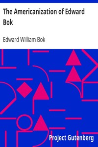 The Americanization of Edward Bok: The Autobiography of a Dutch Boy Fifty Years After