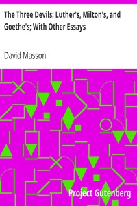 The Three Devils: Luther's, Milton's, and Goethe's; With Other Essays