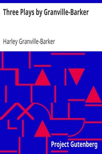Three Plays by Granville-Barker: The Marrying of Ann Leete; The Voysey Inheritance; Waste