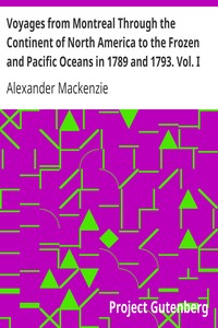 Voyages from Montreal Through the Continent of North America to the Frozen and Pacific Oceans in 1789 and 1793. Vol. I