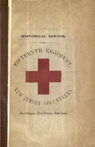 Historical sketch of the Fifteenth Regiment, New Jersey Volunteers: First Brigade, First Division, Sixth Corps