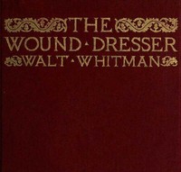 The Wound Dresser: A Series of Letters Written from the Hospitals in Washington during the War of the Rebellion
