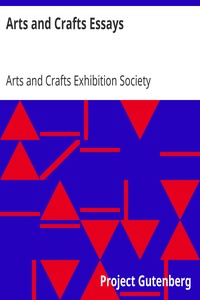 Arts and Crafts Essays: by Members of the Arts and Crafts Exhibition Society