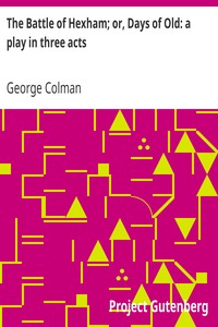 The Battle of Hexham; or, Days of Old: a play in three acts