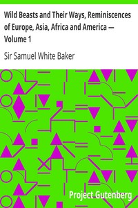 Wild Beasts and Their Ways, Reminiscences of Europe, Asia, Africa and America — Volume 1