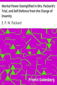 Marital Power Exemplified in Mrs. Packard's Trial, and Self-Defence from the Charge of Insanity