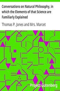 Conversations on Natural Philosophy, in which the Elements of that Science are Familiarly Explained