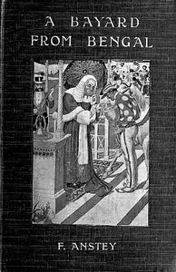 A Bayard From Bengal: Being some account of the Magnificent and Spanking Career of Chunder Bindabun Bhosh,...