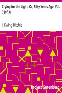 Crying for the Light; Or, Fifty Years Ago. Vol. 3 [of 3]