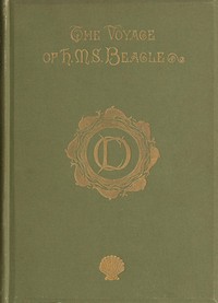 Journal of Researches into the Natural History and Geology of the Countries Visited During the Voyage Round the World of H.M.S. Beagle Under the Command of Captain Fitz Roy, R.N.