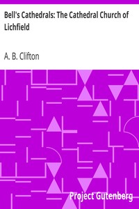 Bell's Cathedrals: The Cathedral Church of Lichfield: A Description of Its Fabric and A Brief History of the Espicopal See